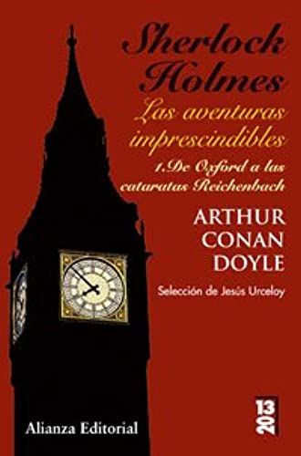 Sherlock Holmes: Las Aventuras Imprescindibles / Sherlock Holmes: Amazing Adventures: De Oxford A Las Cataratas De Reichenbach / From Oxford To The Reichenbach Falls (1320) (Spanish Edition)