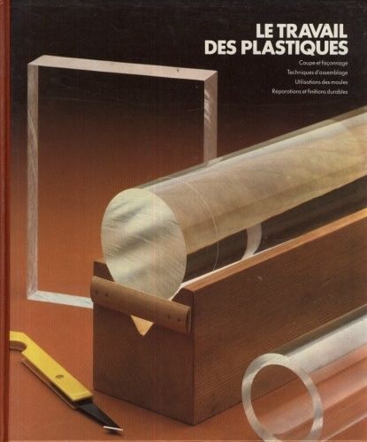 Encyclopédie Du Bricolage : Le Travail Des Plastiques