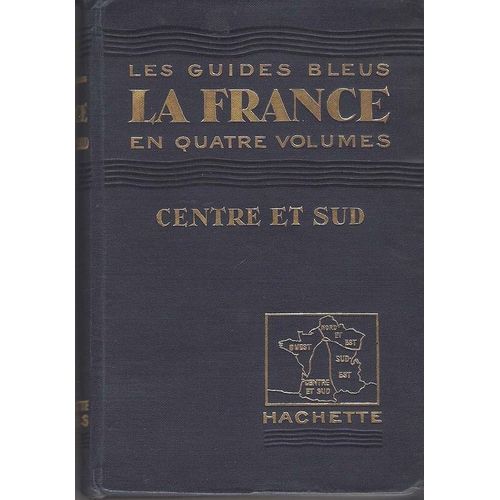 La France. Les Guides Bleus En Quatre Volume. Centre Et Sud