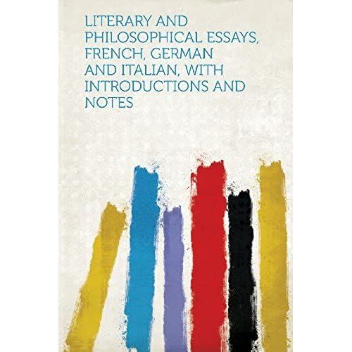 Literary And Philosophical Essays, French, German And Italian, With Introductions And Notes