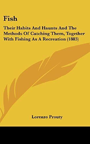 Fish: Their Habits And Haunts And The Methods Of Catching Them, Together With Fishing As A Recreation (1883)