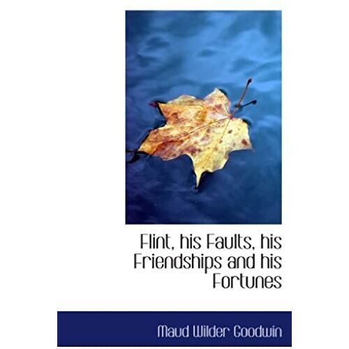 Flint, His Faults, His Friendships And His Fortunes