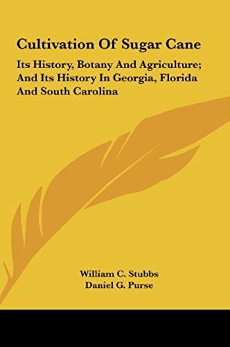 Cultivation Of Sugar Cane: Its History, Botany And Agriculture; And Its History In Georgia, Florida And South Carolina