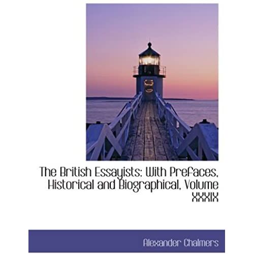 The British Essayists: With Prefaces, Historical And Biographical, Volume Xxxix