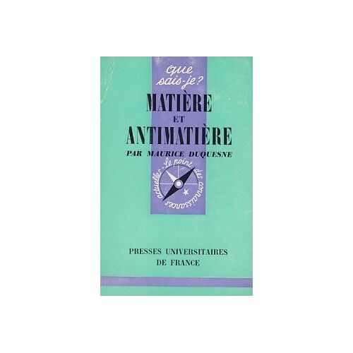 Que Sais-Je? Matiere Et Antimatiere N°767