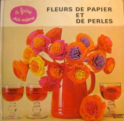 Fleurs De Papier Et De Perles (Un Manuel Trés Simple Agrémenté De Nombreux Exemples)