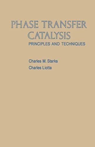 Phase Transfer Catalysis: Principles And Techniques