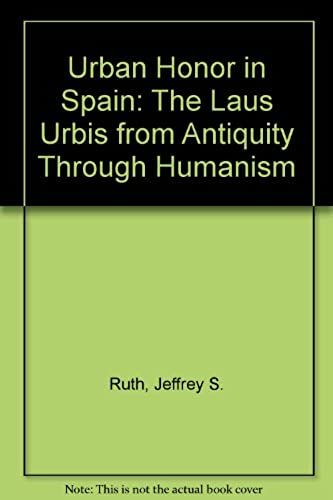 Urban Honor In Spain: The Laus Urbis From Antiquity Through Humanism