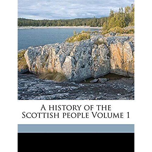 A History Of The Scottish People Volume 1