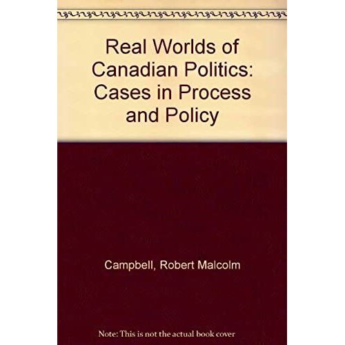 Real Worlds Of Canadian Politics