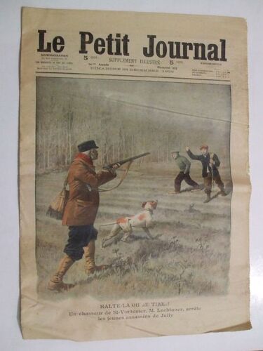 Le Petit Journal  N° 997 : Un Chasseur De St-Vinnemer,M.Lechtaner,Arrete Les Jeunes Assassins De Jully. Les Quatre Phases De L'épouvantable Tuerie De Jully