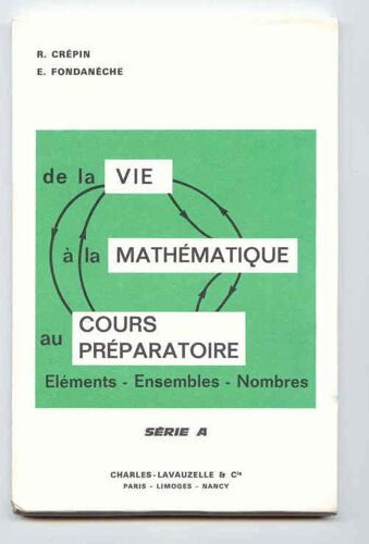 De La Vie Mathématique Au Cours Préparatoire / Éléments - Ensembles - Nombres Série A
