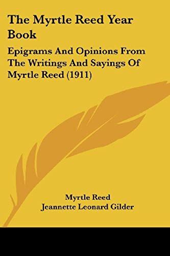 The Myrtle Reed Year Book: Epigrams And Opinions From The Writings And Sayings Of Myrtle Reed (1911)