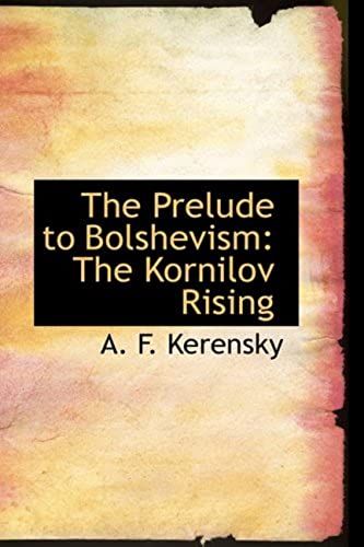 The Prelude To Bolshevism: The Kornilov Rising