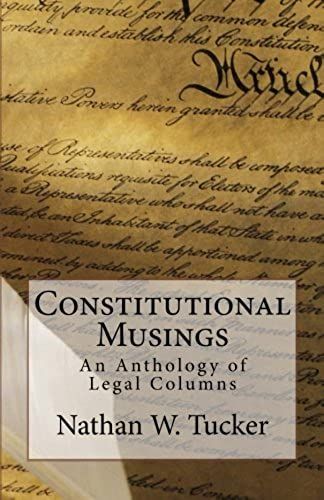 Constitutional Musings: An Anthology Of Legal Columns