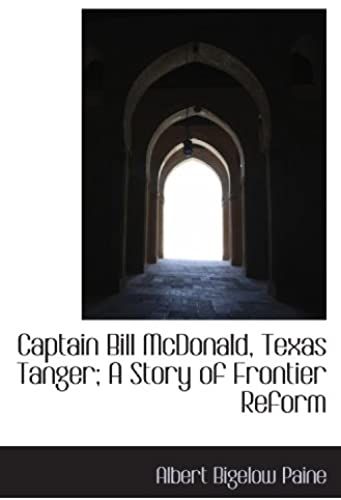 Captain Bill Mcdonald, Texas Tanger; A Story Of Frontier Reform