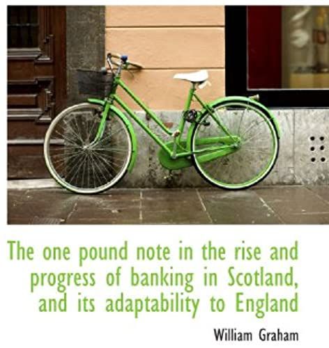 The One Pound Note In The Rise And Progress Of Banking In Scotland, And Its Adaptability To England