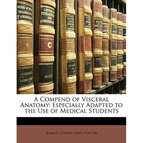A Compend Of Visceral Anatomy: Especially Adapted To The Use Of Medical Students