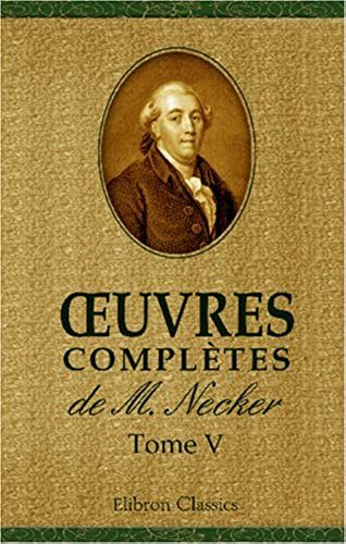 Oeuvres Complètes De M. Necker: Tome 5 (French Edition)