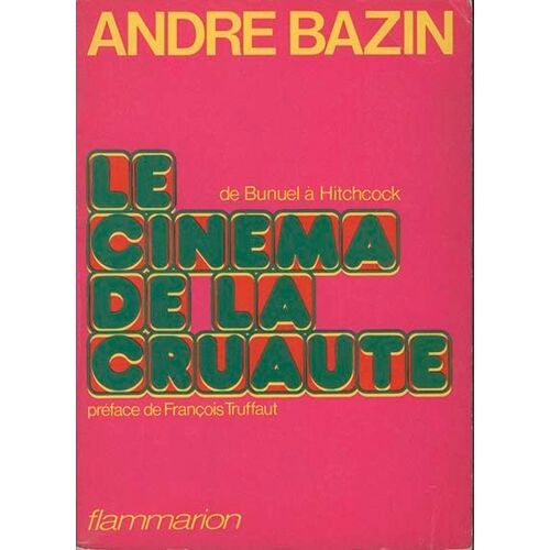 Le Cinéma De La Cruauté - Eric Von Stroheim, Carl Th - Dreyer, Preston Sturges, Luis Bunuel, Alfred Hitchcock, Akira Kurosawa