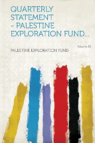 Quarterly Statement - Palestine Exploration Fund... Volume 33