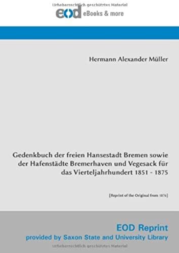 Gedenkbuch Der Freien Hansestadt Bremen Sowie Der Hafenstädte Bremerhaven Und Vegesack Für Das Vierteljahrhundert 1851 - 1875: [Reprint Of The Original From 1876] (German Edition)