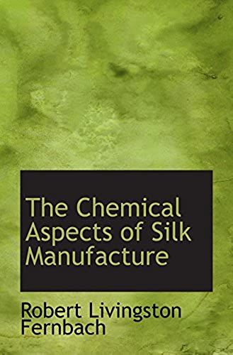 The Chemical Aspects Of Silk Manufacture