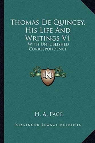 Thomas De Quincey, His Life And Writings V1: With Unpublished Correspondence