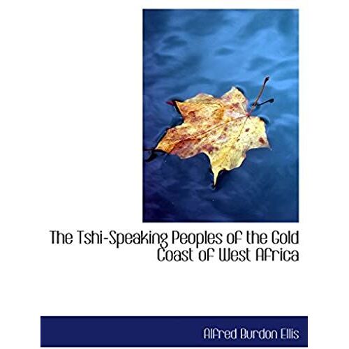 The Tshi-Speaking Peoples Of The Gold Coast Of West Africa
