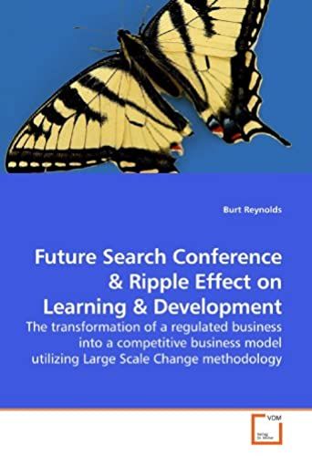 Future Search Conference: The Transformation Of A Regulated Business Into A Competitive Business Model Utilizing Large Scale Change Methodology
