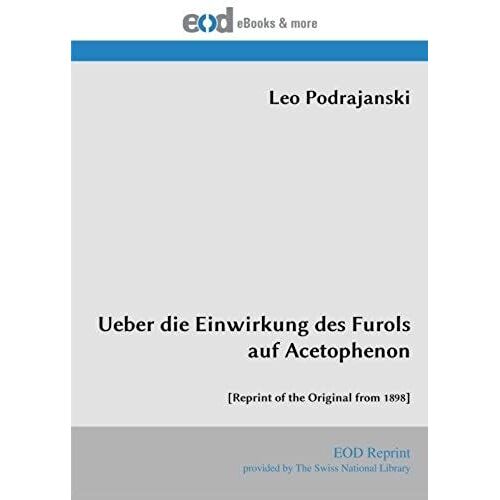 Ueber Die Einwirkung Des Furols Auf Acetophenon: [Reprint Of The Original From 1898] (German Edition)