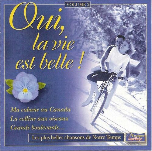 Oui La Vie Est Belle ! (Volume 2) ("Ma Cabane Au Canada - La Colline Aux Oiseaux - Grands Boulevards - La Jolie Sardane - Les Amants De Paris - Avoir Un Homme Sous Son Toit - Petit Papa Noël...")
