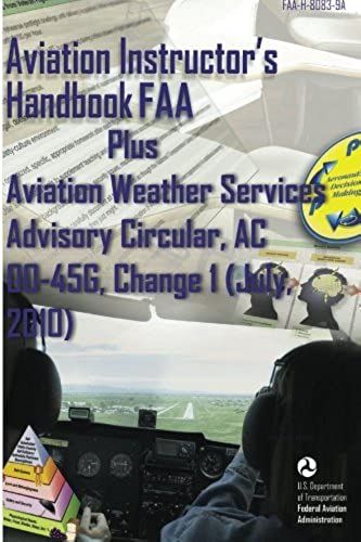 Aviation Instructor's Handbook Faa Plus Aviation Weather Services Advisory Circular, Ac 00-45g, Change 1 (July, 2010)