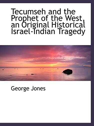 Tecumseh And The Prophet Of The West, An Original Historical Israel-Indian Tragedy