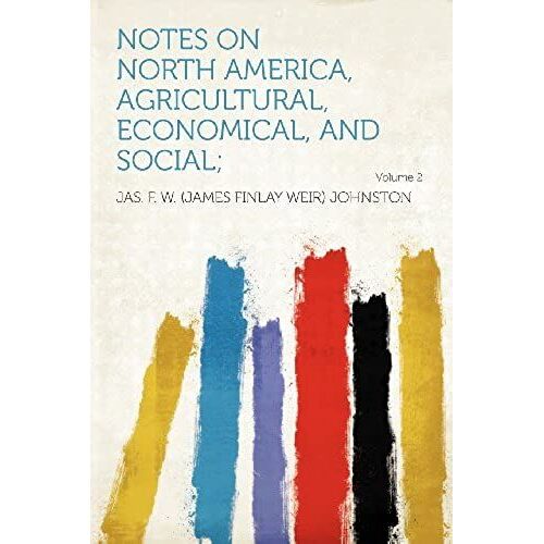 Notes On North America, Agricultural, Economical, And Social; Volume 2