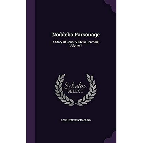 Nöddebo Parsonage: A Story Of Country Life In Denmark, Volume 1