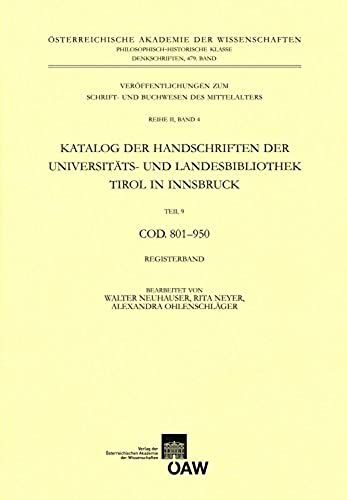 Katalog Der Handschriften Der Universiats- Und Landesbibliothek Tirol In Innsbruck. Teil 9: Cod. 801-950 (Denkschriften Der Philosophisch-Historischen Klasse) (German Edition)