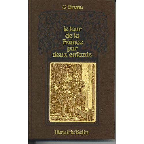 Le Tour De La France Par Deux Enfants. Devoir Et Patrie. Livre De Lecture Courante. Avec 200 Gravures Instructives Pour Leçons De Choses