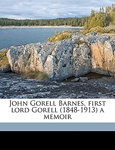 John Gorell Barnes, First Lord Gorell (1848-1913) A Memoir