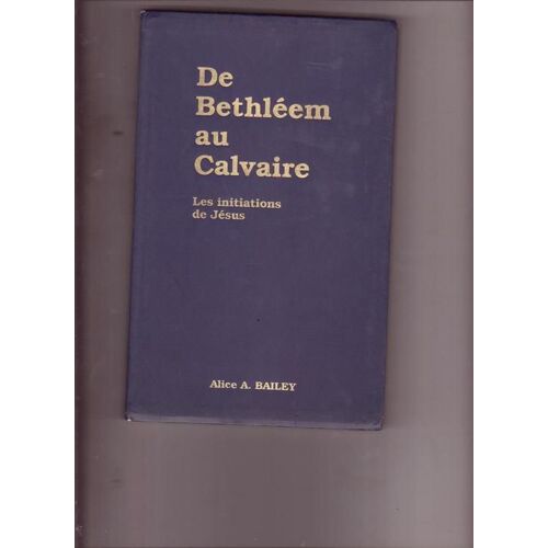 De Bethléem Au Calvaire - Les Initiations De Jésus
