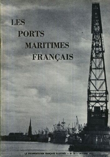 La Documentation Française Illustrée : Année 1952  N° 70 : Les Ports Maritimes Français