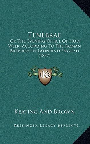 Tenebrae: Or The Evening Office Of Holy Week, According To The Roman Breviary, In Latin And English (1837)