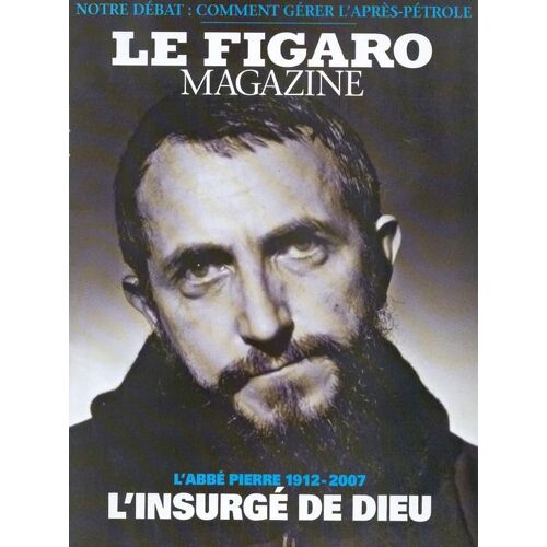 Le Figaro Magazine  N° 19436 : L'abbé Pierre 1912-2007 : L'insurgé De Dieu