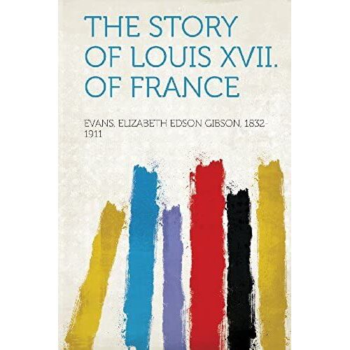 The Story Of Louis Xvii. Of France