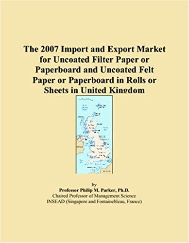 The 2007 Import And Export Market For Uncoated Filter Paper Or Paperboard And Uncoated Felt Paper Or Paperboard In Rolls Or Sheets In United Kingdom