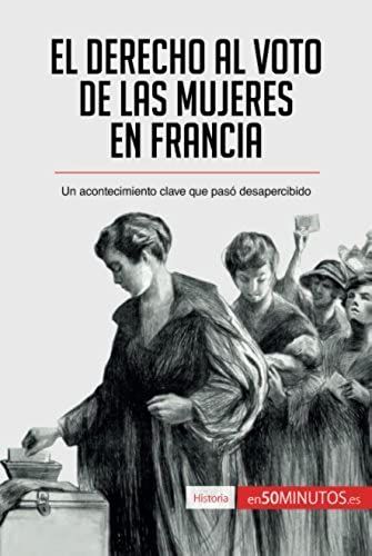 El Derecho Al Voto De Las Mujeres En Francia:Un Acontecimiento Clave Que Pasã³ Desapercibido