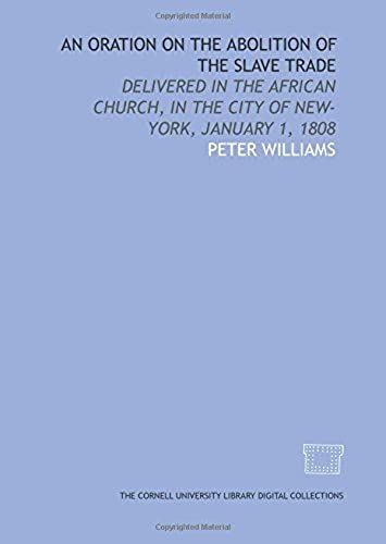 An Oration On The Abolition Of The Slave Trade: Delivered In The African Church, In The City Of New-York, January 1, 1808