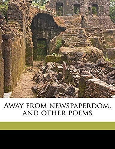 Away From Newspaperdom, And Other Poems
