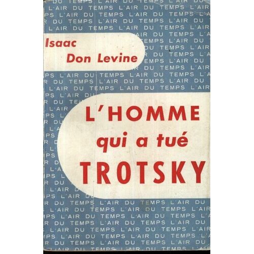 L'homme Qui A Tué Trotsky   de Don Levine, Isaac   Format Broché (Livre)