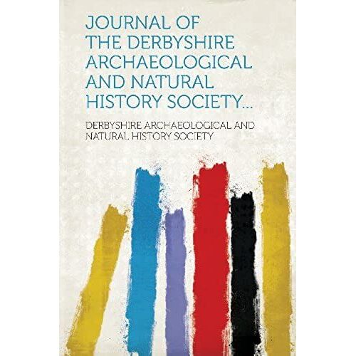 Journal Of The Derbyshire Archaeological And Natural History Society...